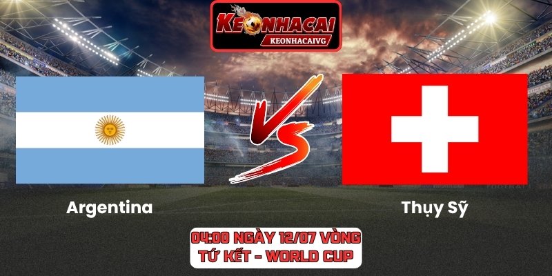 Argentina vs Thụy Sỹ
