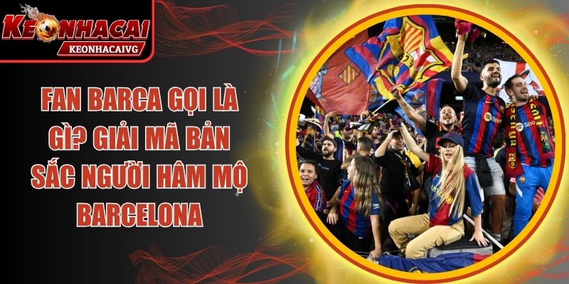 Fan Barca Gọi Là Gì