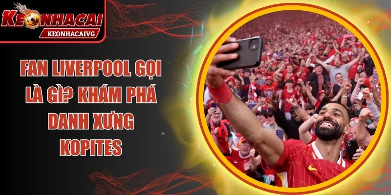 Fan Liverpool Gọi Là Gì