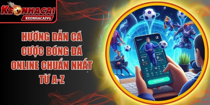 Hướng Dẫn Cá Cược Bóng Đá Online
