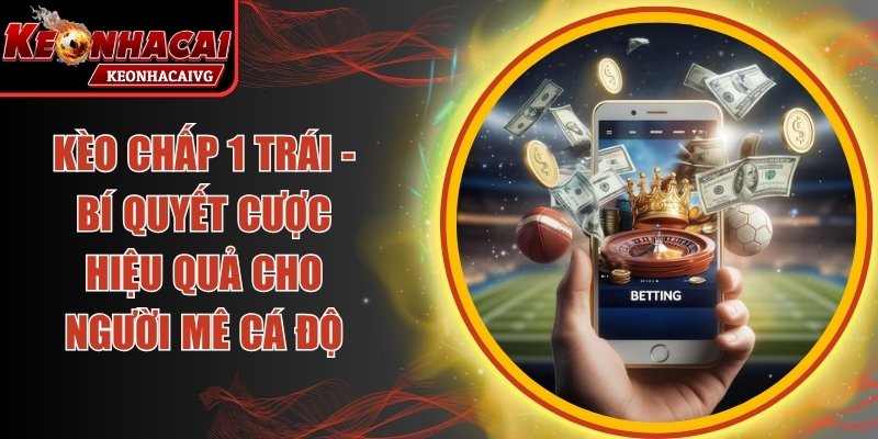 Kèo Chấp 1 Trái