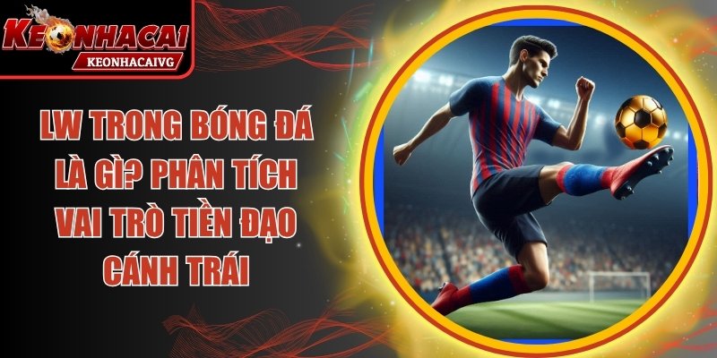 LW Trong Bóng Đá Là Gì